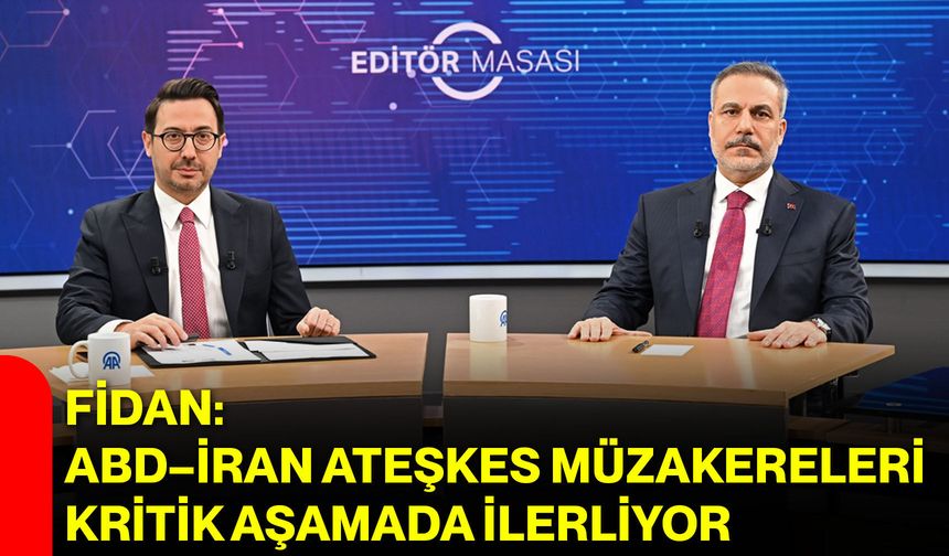 Fidan: ABD–İran Ateşkes Müzakereleri Kritik Aşamada İlerliyor
