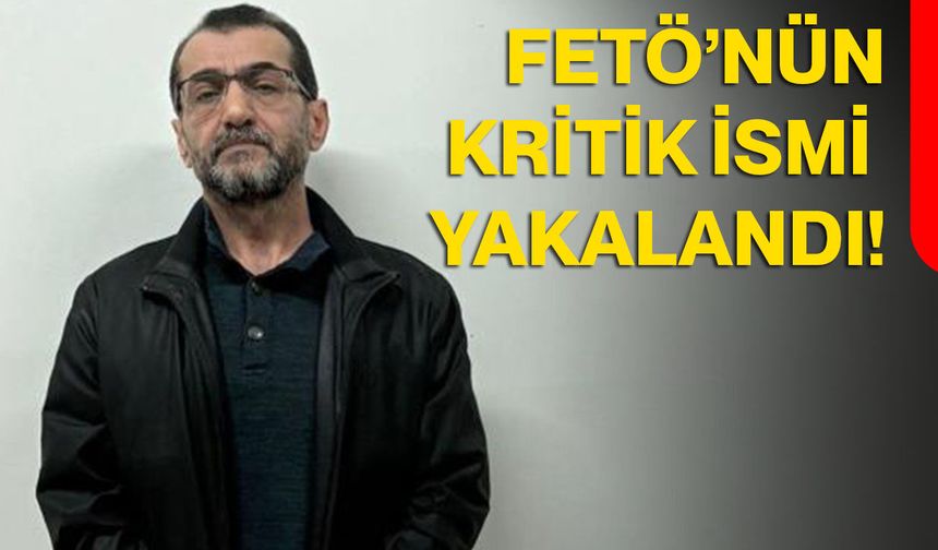 FETÖ’nün kritik ismi yakalandı