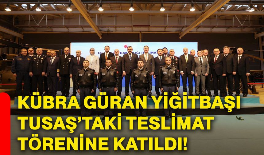 Kübra Güran Yiğitbaşı, TUSAŞ’taki teslimat törenine katıldı!