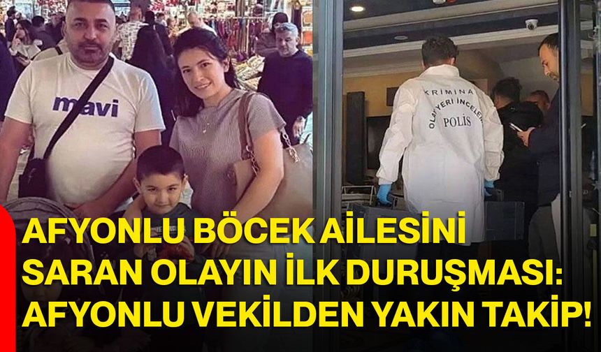 Afyonlu Böcek Ailesini Saran Olayın İlk Duruşması: Afyonlu Vekilden Yakın Takip!
