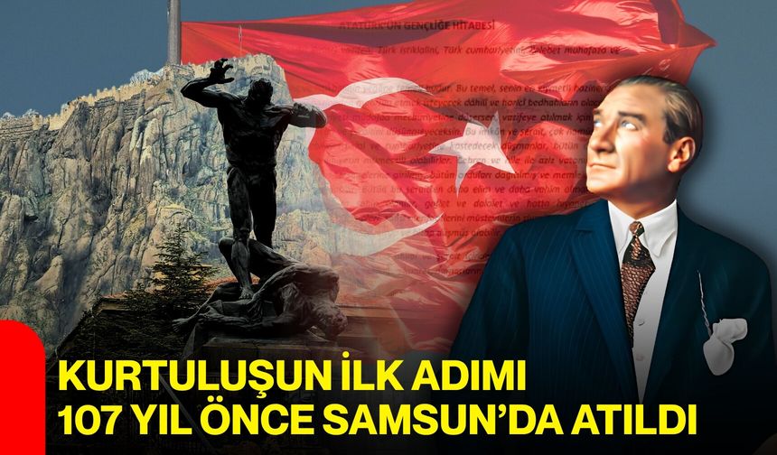 Kurtuluşun ilk adımı 107 yıl önce Samsun’da atıldı