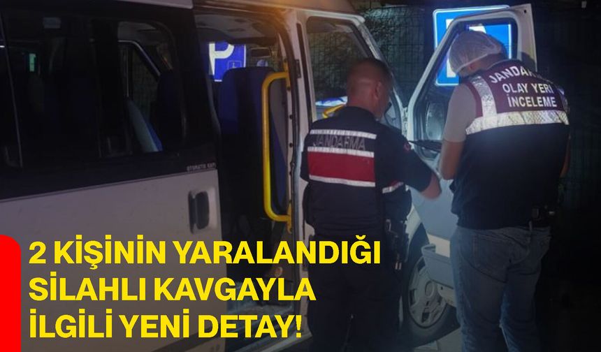 2 kişinin yaralandığı silahlı kavgayla ilgili yeni detay!