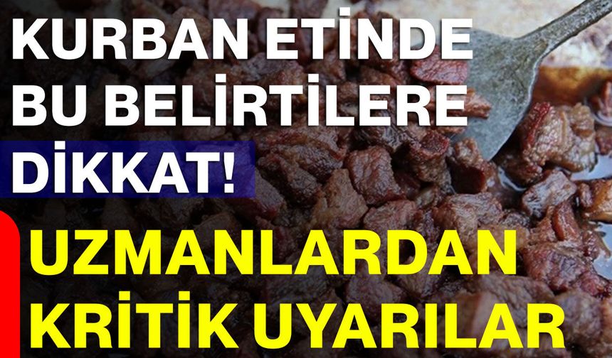Kurban etinde bu belirtilere dikkat! Uzmanlardan kritik uyarılar