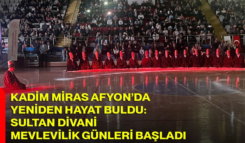 Kadim Miras Afyon’da yeniden hayat buldu: Sultan Divani Mevlevilik günleri başladı