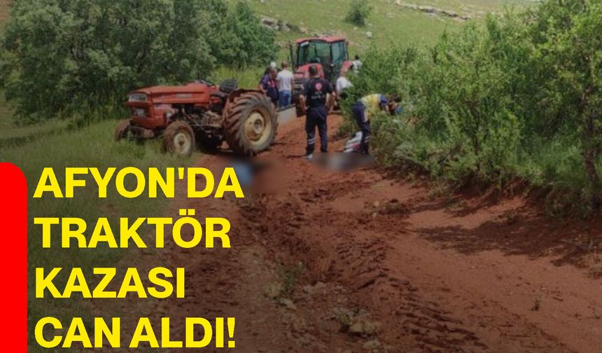 Afyon'da traktör kazası can aldı!