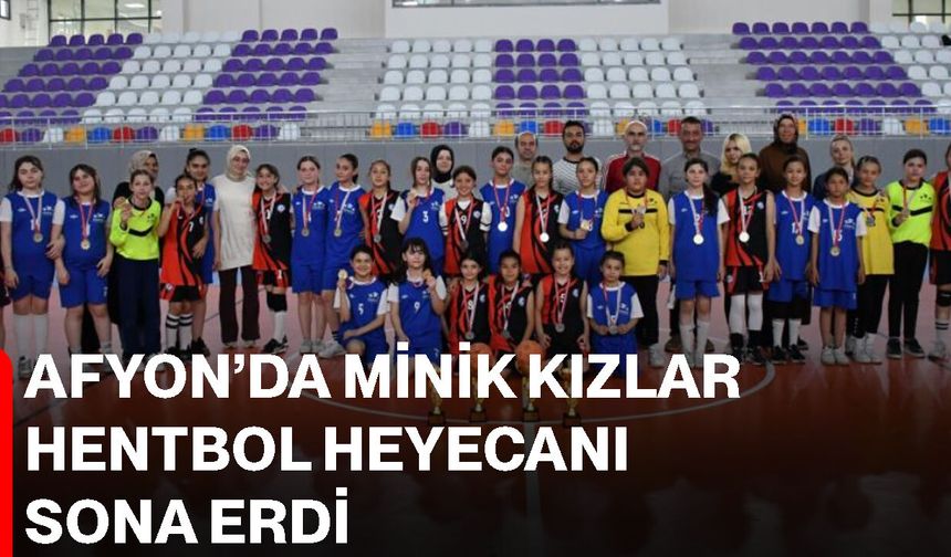 Afyon’da minik kızlar hentbol heyecanı sona erdi