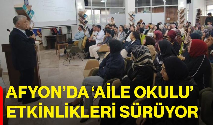 Afyon’da ‘Aile Okulu’ etkinlikleri sürüyor