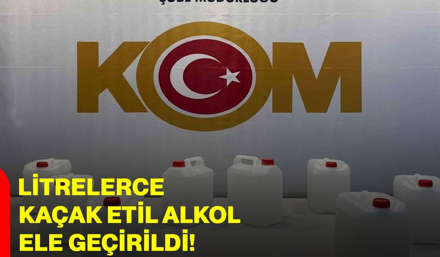 Litrelerce Kaçak Etil Alkol Ele Geçirildi!
