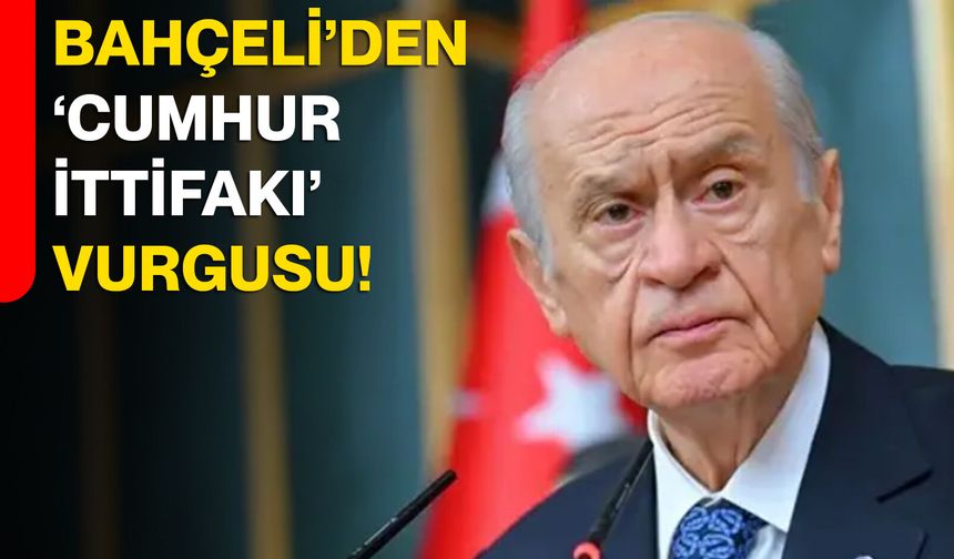 Bahçeli’den ‘Cumhur İttifakı’ vurgusu!