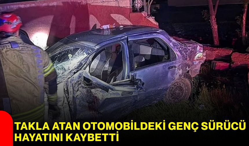 Takla Atan Otomobildeki Genç Sürücü Hayatını Kaybetti
