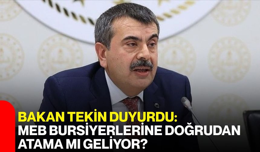 Bakan Tekin Duyurdu: MEB Bursiyerlerine Doğrudan Atama mı Geliyor?