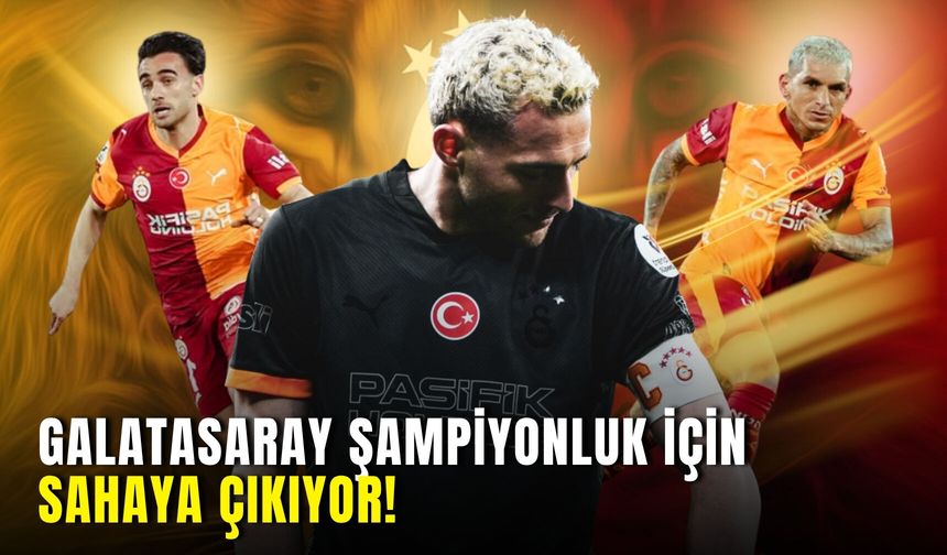 Galatasaray Şampiyonluk İçin Sahaya Çıkıyor!