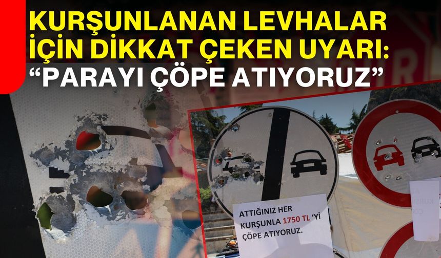 Kurşunlanan Levhalar İçin Dikkat Çeken Uyarı: “Parayı Çöpe Atıyoruz”