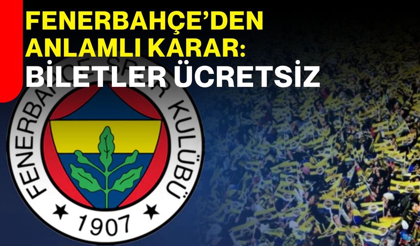 Fenerbahçe’den Anlamlı Karar: Biletler Ücretsiz