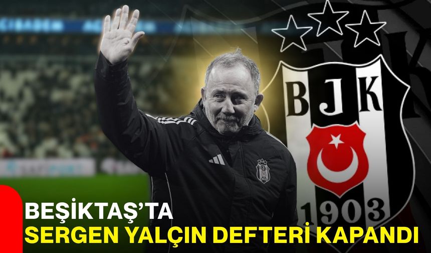 Beşiktaş’ta Sergen Yalçın Defteri Kapandı
