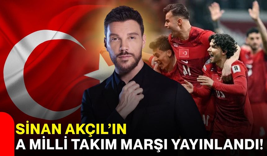 Sinan Akçıl’ın A Milli Takım Marşı Yayınlandı!