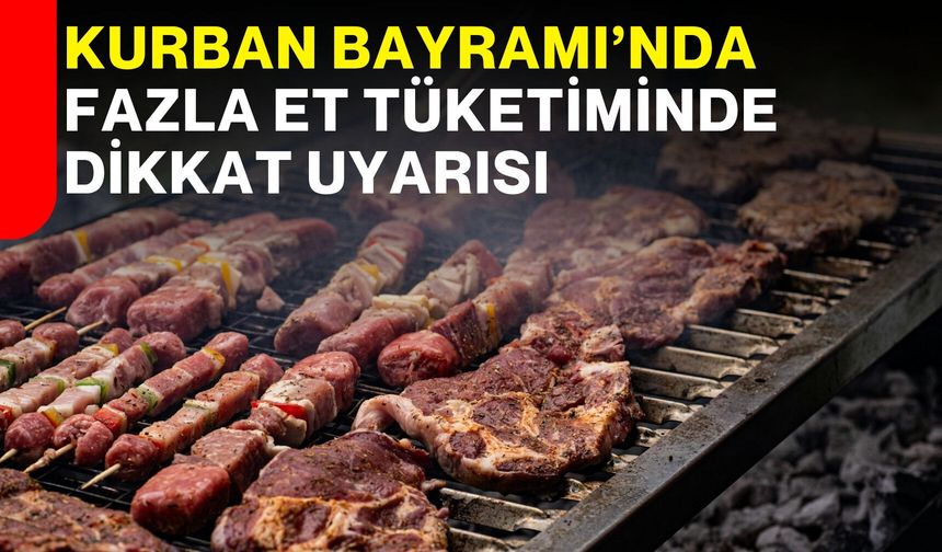 Kurban Bayramı’nda fazla et tüketiminde dikkat uyarısı