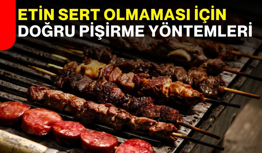 Etin sert olmaması için doğru pişirme yöntemleri