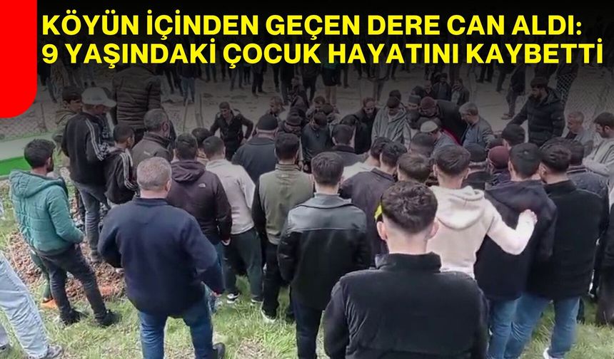 Köyün İçinden Geçen Dere Can Aldı: 9 Yaşındaki Çocuk Hayatını Kaybetti