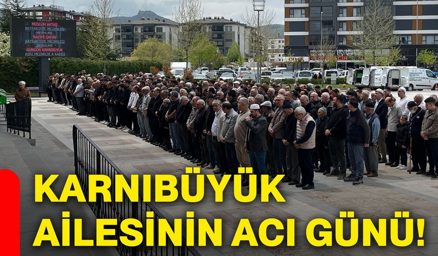 Karnıbüyük ailesinin acı günü!