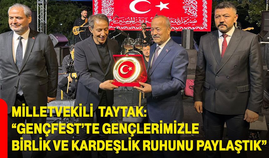 Milletvekili Taytak: “GençFest’te Gençlerimizle Birlik ve Kardeşlik Ruhunu Paylaştık”