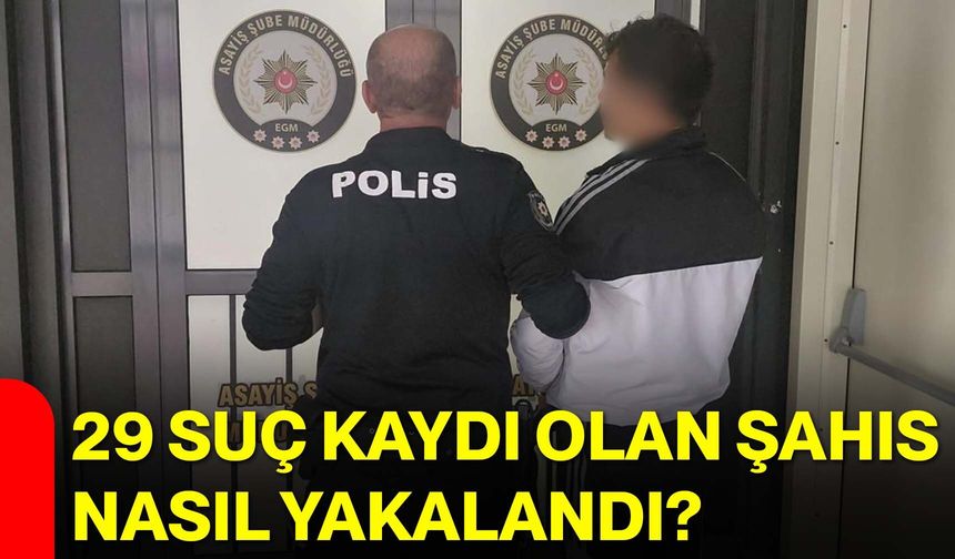 29 Suç Kaydı Olan Şahıs Nasıl Yakalandı?