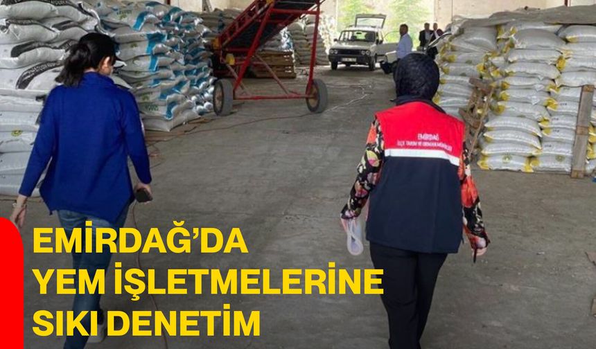 Emirdağ’da yem işletmelerine sıkı denetim