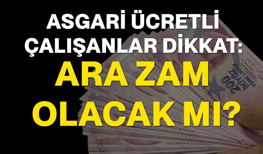 Asgari Ücretli  Çalışanlar Dikkat: Ara Zam Olacak Mı?