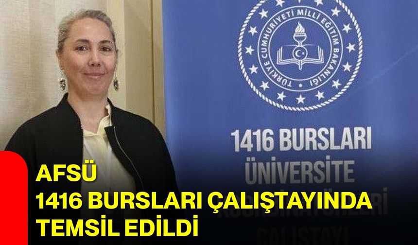 AFSÜ, 1416 Bursları Çalıştayında Temsil Edildi