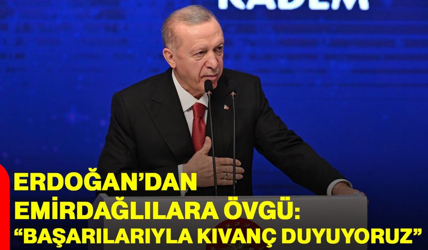 Erdoğan’dan Emirdağlılara Övgü: “Başarılarıyla Kıvanç Duyuyoruz”