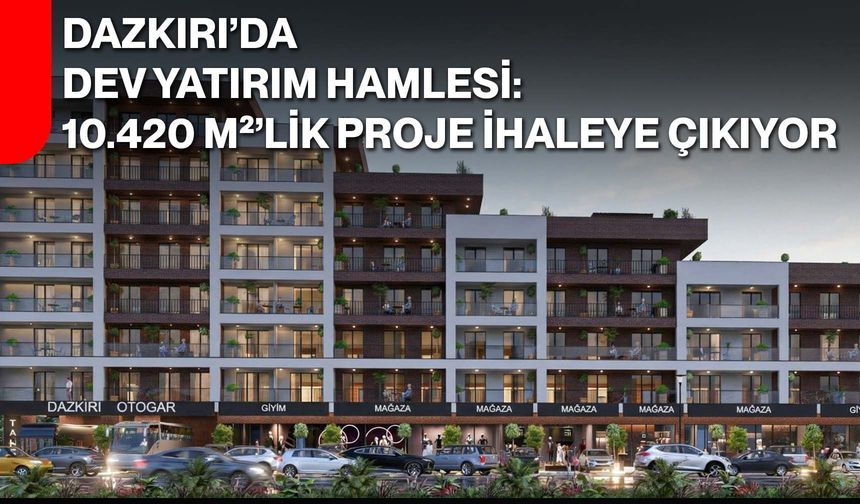 Dazkırı’da Dev Yatırım Hamlesi: 10.420 m²’lik Proje İhaleye Çıkıyor