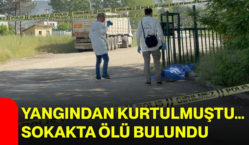 Yangından Kurtulmuştu… Sokakta Ölü Bulundu