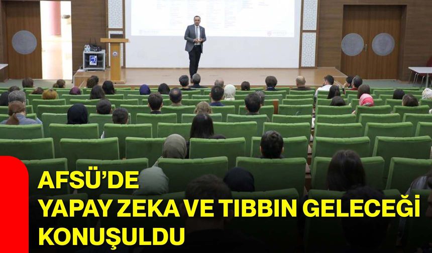 AFSÜ’de Yapay Zeka ve Tıbbın Geleceği Konuşuldu