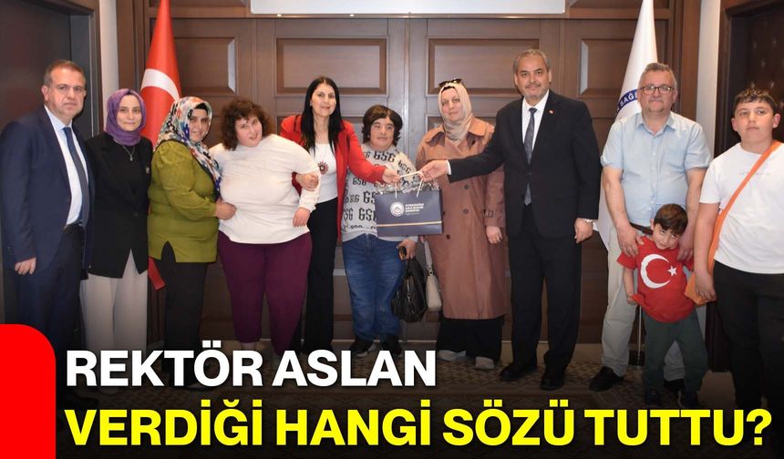 Rektör Aslan Verdiği Hangi Sözü Tuttu?