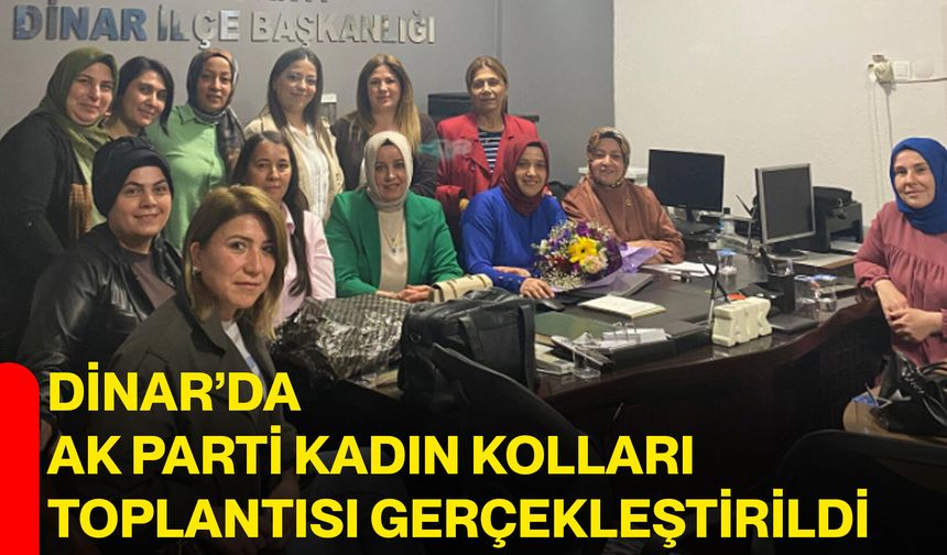 Dinar’da AK Parti Kadın Kolları Toplantısı Gerçekleştirildi