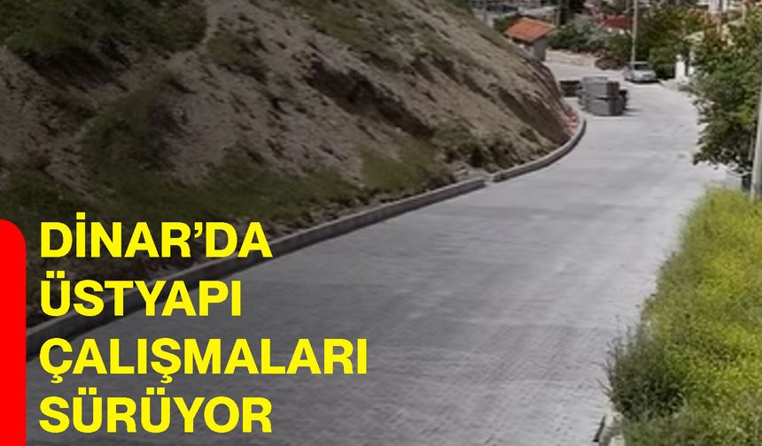 Dinar’da üstyapı çalışmaları sürüyor