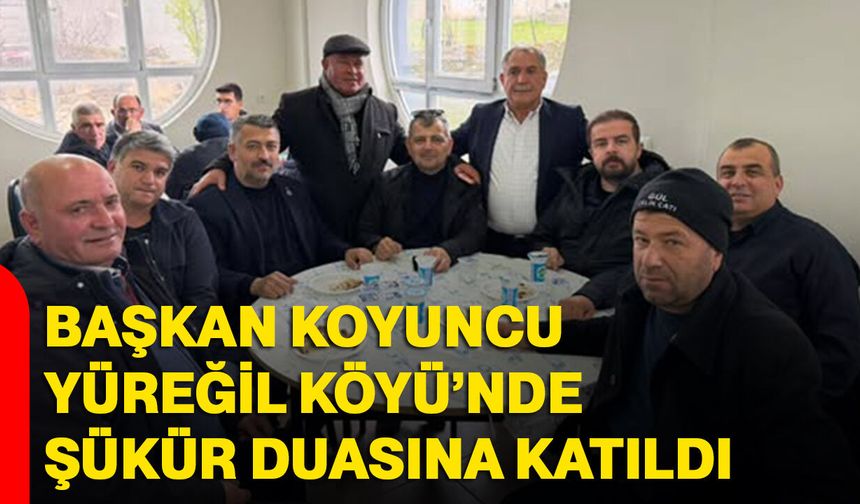 Başkan Koyuncu Yüreğil Köyü’nde Şükür Duasına Katıldı