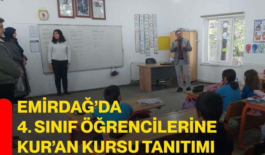 Emirdağ’da 4. Sınıf Öğrencilerine Kur’an Kursu Tanıtımı