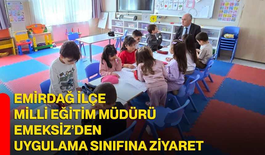 Emirdağ İlçe Milli Eğitim Müdürü Emeksiz’den Uygulama Sınıfına Ziyaret