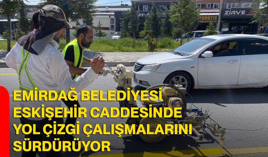 Emirdağ Belediyesi Eskişehir Caddesinde Yol Çizgi Çalışmalarını Sürdürüyor