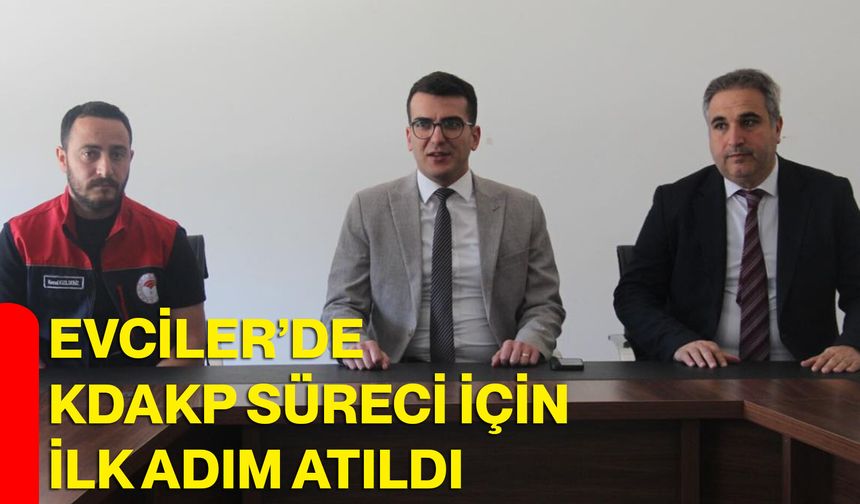 Evciler’de KDAKP Süreci İçin İlk Adım Atıldı