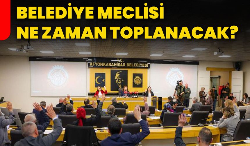 Belediye meclisi ne zaman toplanacak?