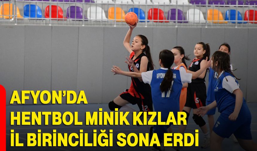 Afyon’da Hentbol Minik Kızlar İl Birinciliği Sona Erdi
