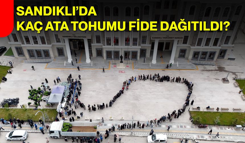 Sandıklı’da Kaç Ata Tohumu Fide Dağıtıldı?