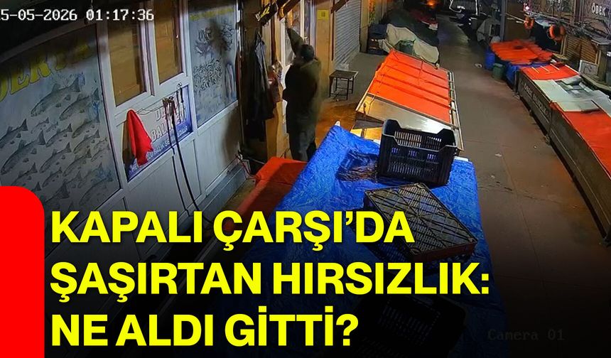 Kapalı Çarşı’da Şaşırtan Hırsızlık: Ne Aldı Gitti?