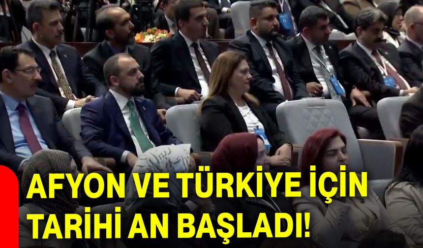 Afyon ve Türkiye için Tarihi an başladı