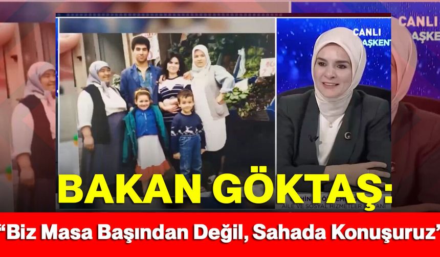 Bakan Göktaş: “Biz Masa Başından Değil, Sahada Konuşuruz”