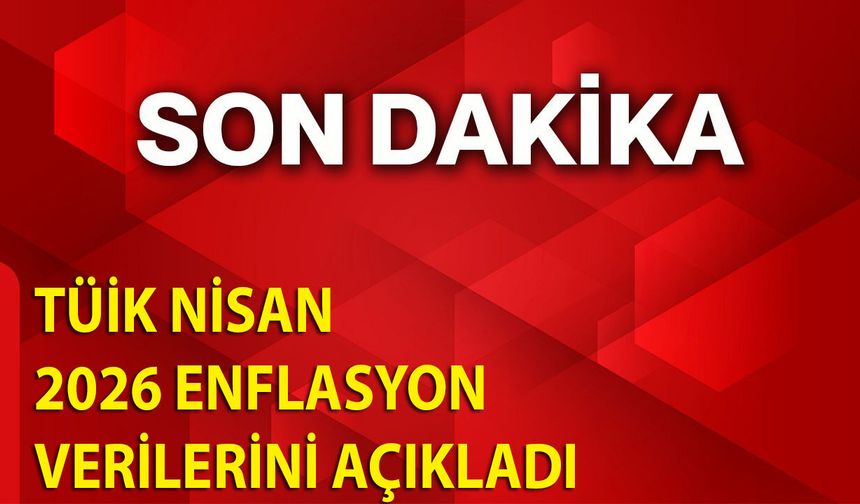 TÜİK Nisan 2026 Enflasyon Verilerini Açıkladı