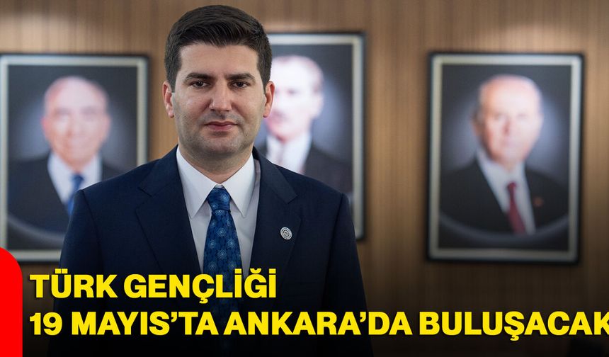 Türk Gençliği 19 Mayıs’ta Ankara’da Buluşacak