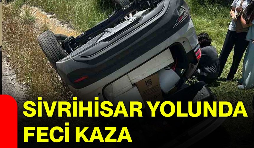 Sivrihisar yolunda feci kaza